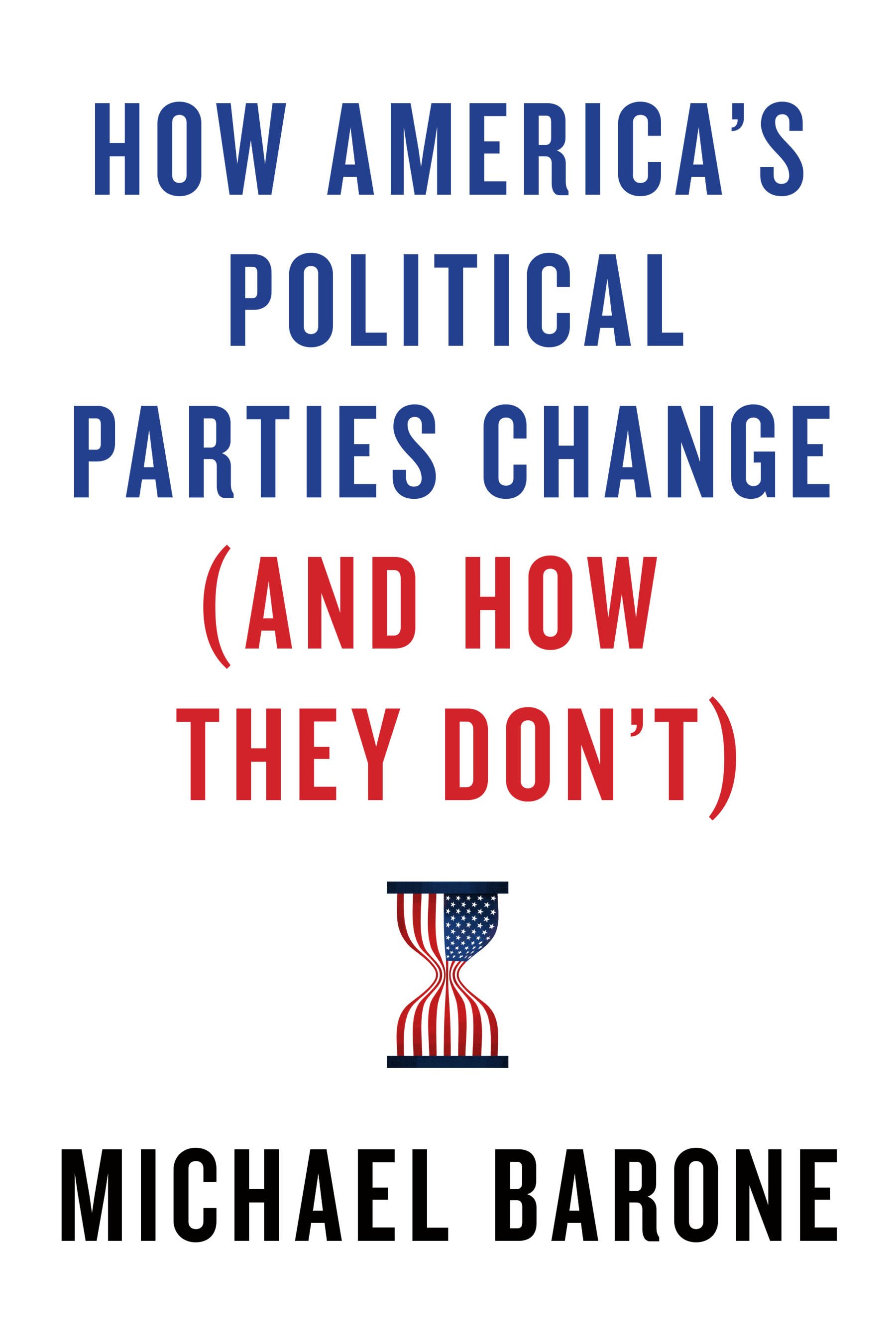 Book cover image for Michael Barone's latest work, "How America's Political Parties Change (And How They Don't)